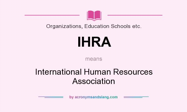 What does IHRA mean? It stands for International Human Resources Association