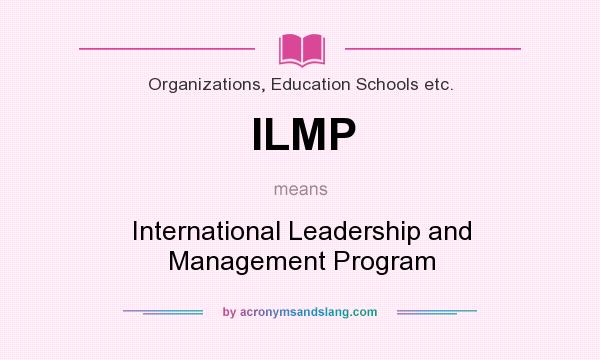 What does ILMP mean? It stands for International Leadership and Management Program