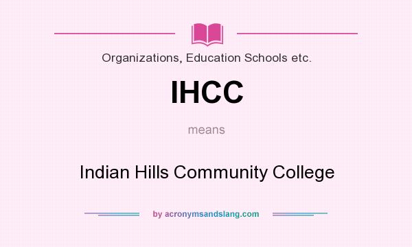 What does IHCC mean? It stands for Indian Hills Community College