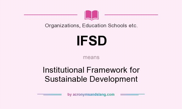 What does IFSD mean? It stands for Institutional Framework for Sustainable Development