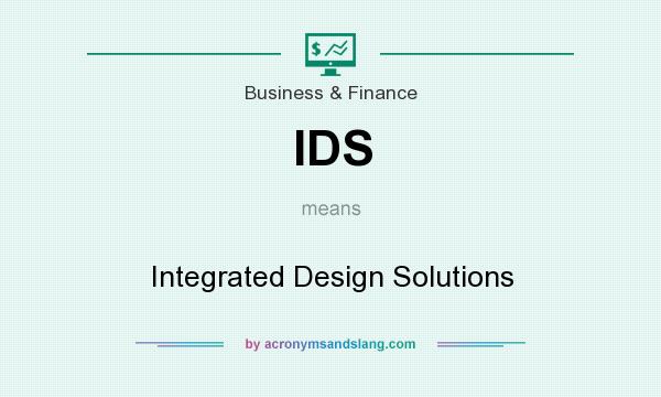 What does IDS mean? It stands for Integrated Design Solutions