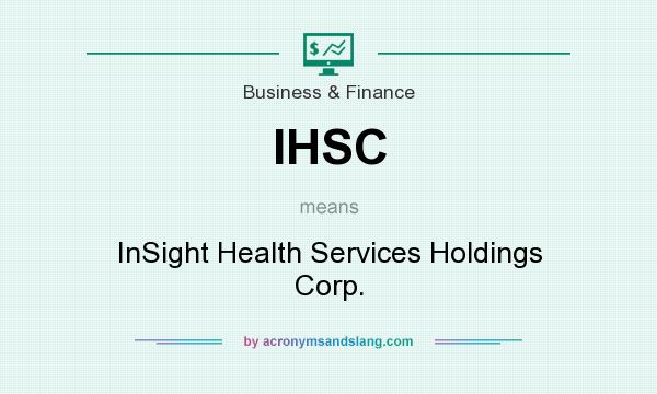 What does IHSC mean? It stands for InSight Health Services Holdings Corp.