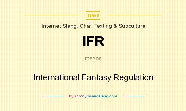 What does IFR mean? It stands for International Fantasy Regulation