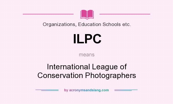 What does ILPC mean? It stands for International League of Conservation Photographers