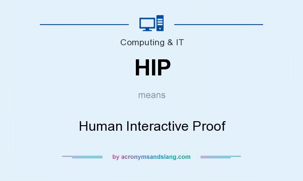 What does HIP mean? It stands for Human Interactive Proof
