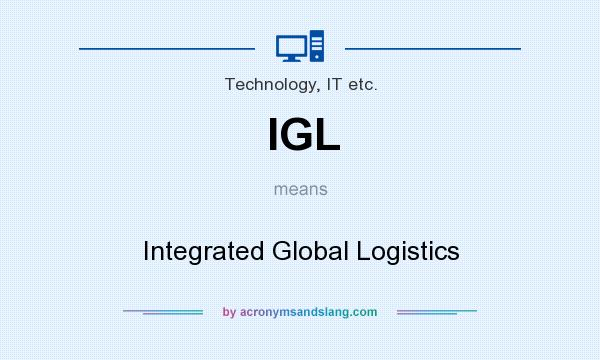 What does IGL mean? It stands for Integrated Global Logistics