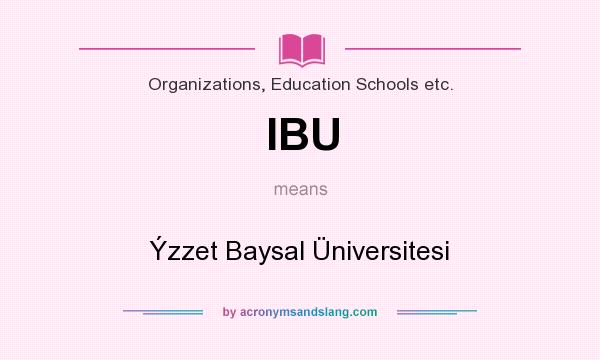 What does IBU mean? It stands for Ýzzet Baysal Üniversitesi