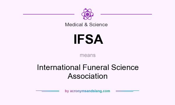 What does IFSA mean? It stands for International Funeral Science Association