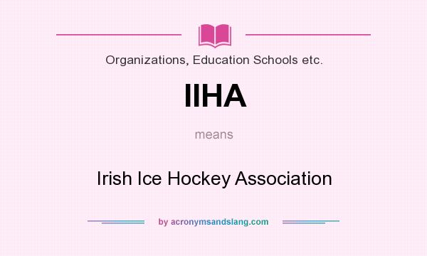What does IIHA mean? It stands for Irish Ice Hockey Association