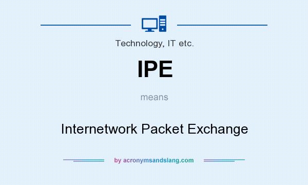 What does IPE mean? It stands for Internetwork Packet Exchange