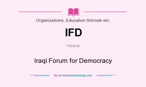 What does IFD mean? It stands for Iraqi Forum for Democracy