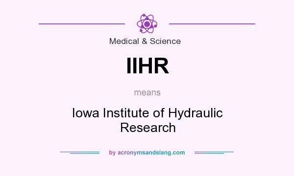 What does IIHR mean? It stands for Iowa Institute of Hydraulic Research