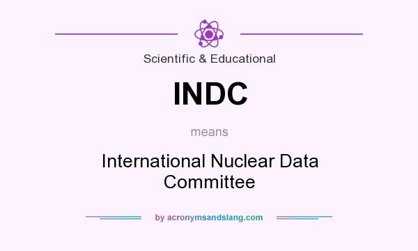 What does INDC mean? It stands for International Nuclear Data Committee