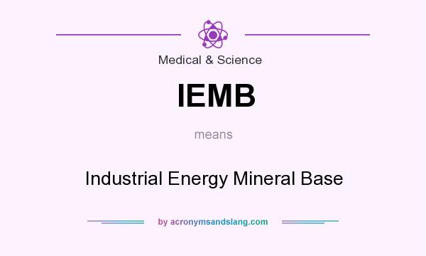 What does IEMB mean? It stands for Industrial Energy Mineral Base