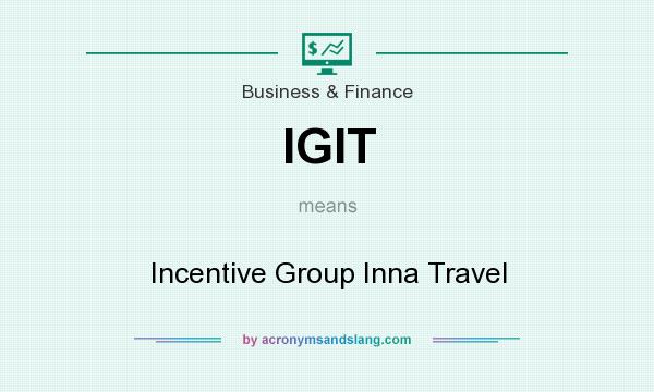 What does IGIT mean? It stands for Incentive Group Inna Travel