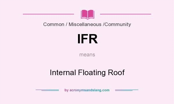 What does IFR mean? It stands for Internal Floating Roof
