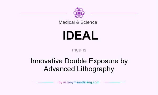 What does IDEAL mean? It stands for Innovative Double Exposure by Advanced Lithography