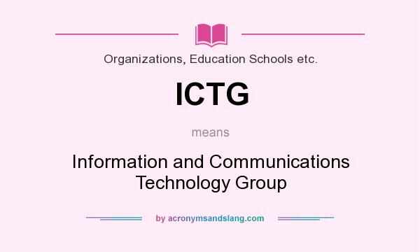 What does ICTG mean? It stands for Information and Communications Technology Group