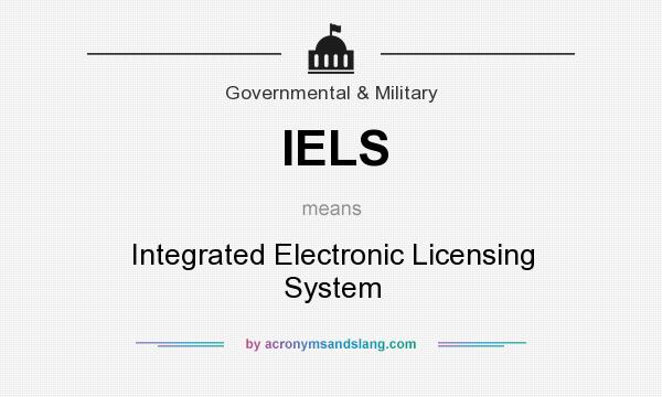 What does IELS mean? It stands for Integrated Electronic Licensing System