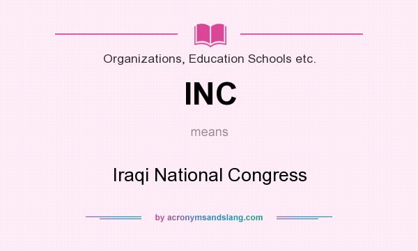 What does INC mean? It stands for Iraqi National Congress
