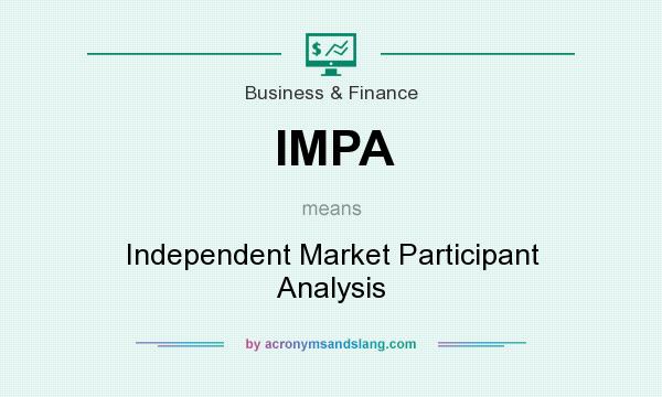 What does IMPA mean? It stands for Independent Market Participant Analysis
