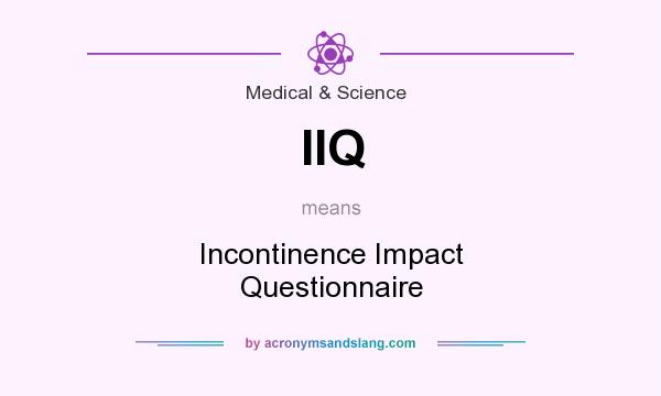 What does IIQ mean? It stands for Incontinence Impact Questionnaire