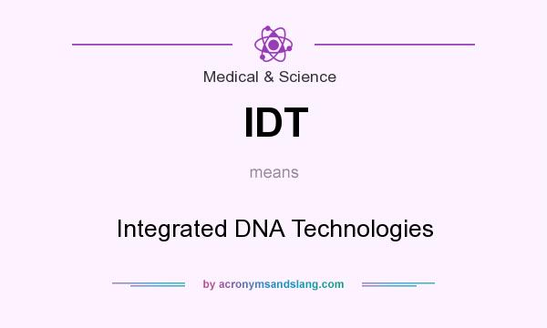 What does IDT mean? It stands for Integrated DNA Technologies