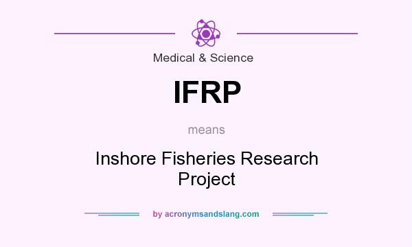 What does IFRP mean? It stands for Inshore Fisheries Research Project