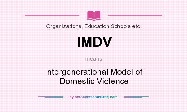What does IMDV mean? It stands for Intergenerational Model of Domestic Violence