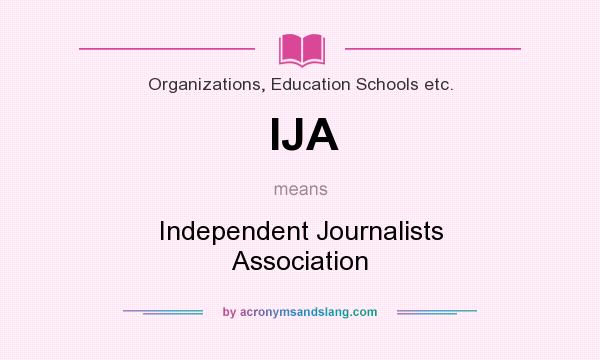 What does IJA mean? It stands for Independent Journalists Association