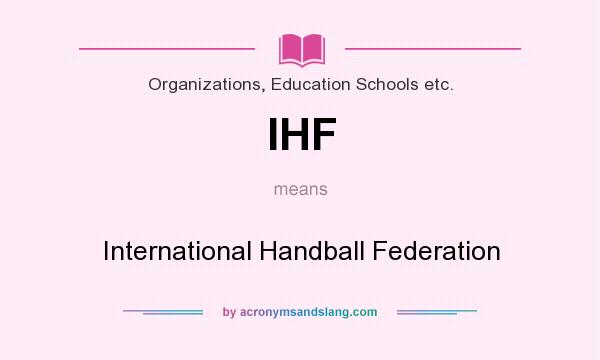 What does IHF mean? It stands for International Handball Federation