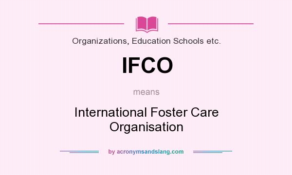 What does IFCO mean? It stands for International Foster Care Organisation