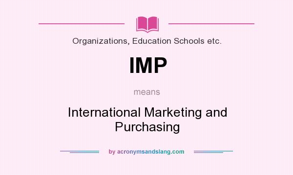What does IMP mean? It stands for International Marketing and Purchasing