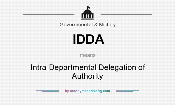 What does IDDA mean? It stands for Intra-Departmental Delegation of Authority