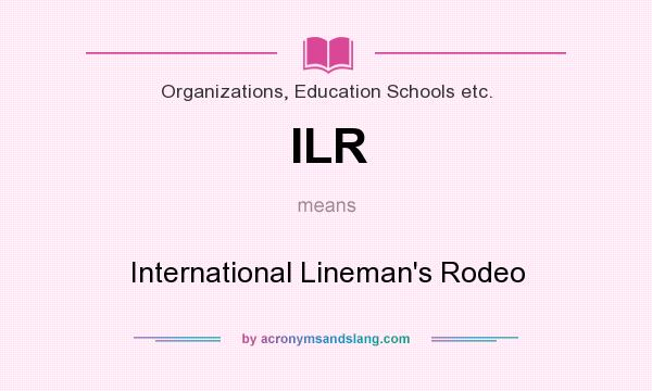 What does ILR mean? It stands for International Lineman`s Rodeo