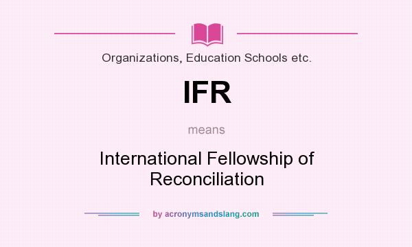 What does IFR mean? It stands for International Fellowship of Reconciliation