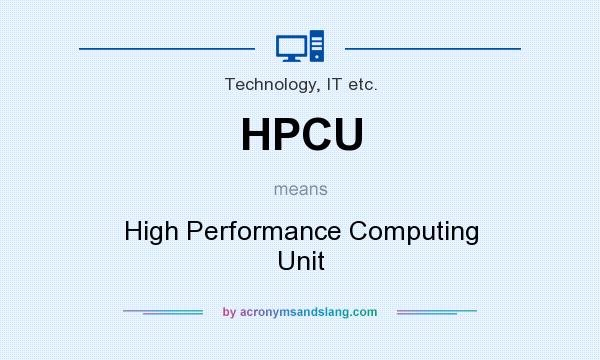 What does HPCU mean? It stands for High Performance Computing Unit