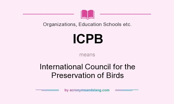 What does ICPB mean? It stands for International Council for the Preservation of Birds