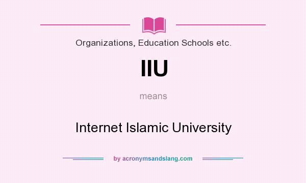 What does IIU mean? It stands for Internet Islamic University