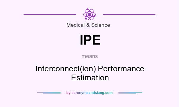 What does IPE mean? It stands for Interconnect(ion) Performance Estimation