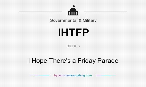 What does IHTFP mean? It stands for I Hope There`s a Friday Parade