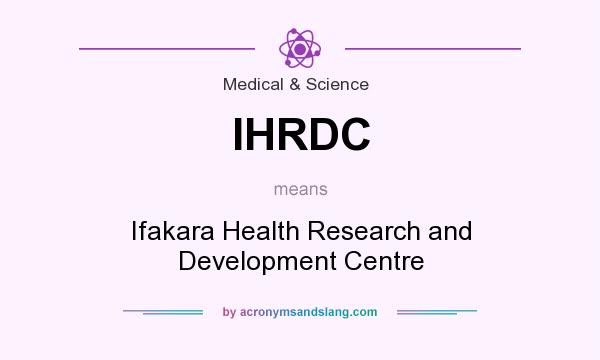 What does IHRDC mean? It stands for Ifakara Health Research and Development Centre