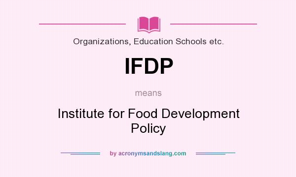 What does IFDP mean? It stands for Institute for Food Development Policy