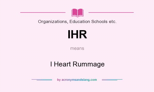 What does IHR mean? It stands for I Heart Rummage
