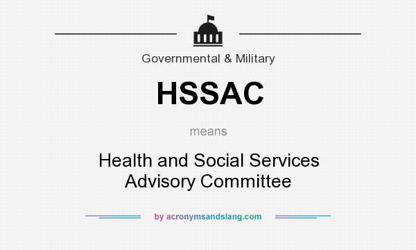 What does HSSAC mean? It stands for Health and Social Services Advisory Committee