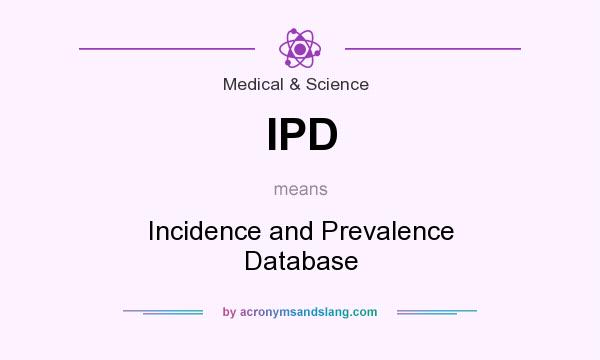 What does IPD mean? It stands for Incidence and Prevalence Database