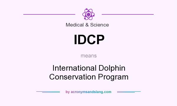 What does IDCP mean? It stands for International Dolphin Conservation Program