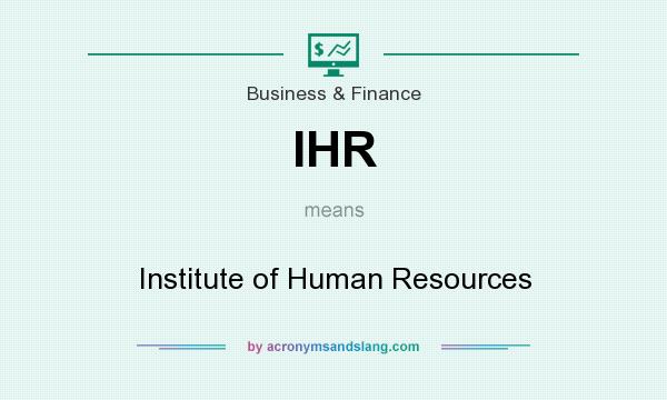 What does IHR mean? It stands for Institute of Human Resources