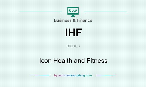 What does IHF mean? It stands for Icon Health and Fitness