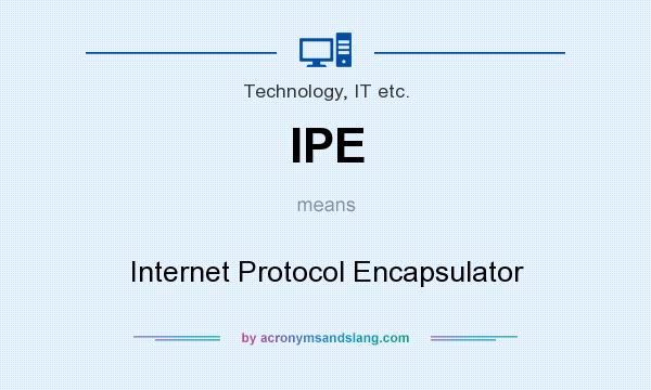 What does IPE mean? It stands for Internet Protocol Encapsulator